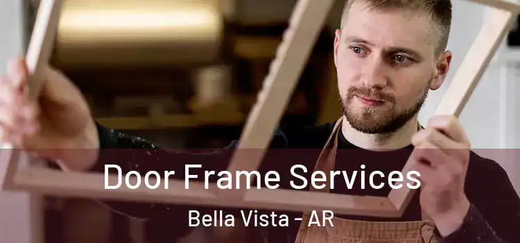 Door Frame Services Bella Vista - AR