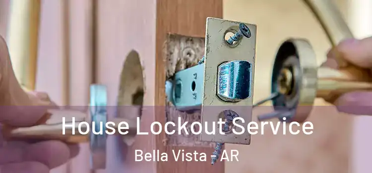 House Lockout Service Bella Vista - AR