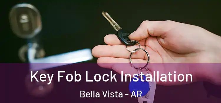 Key Fob Lock Installation Bella Vista - AR