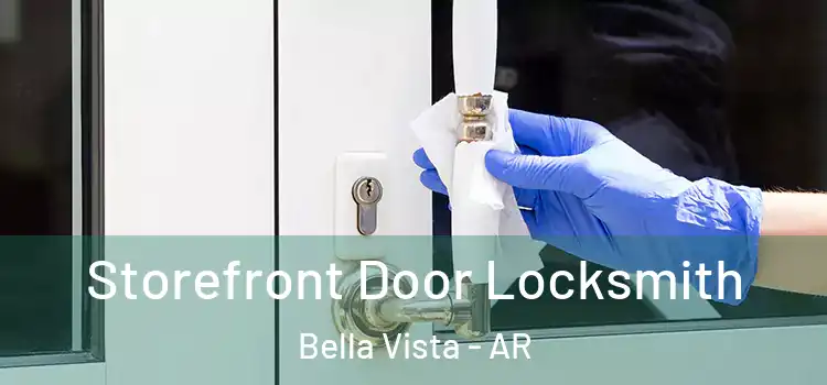 Storefront Door Locksmith Bella Vista - AR