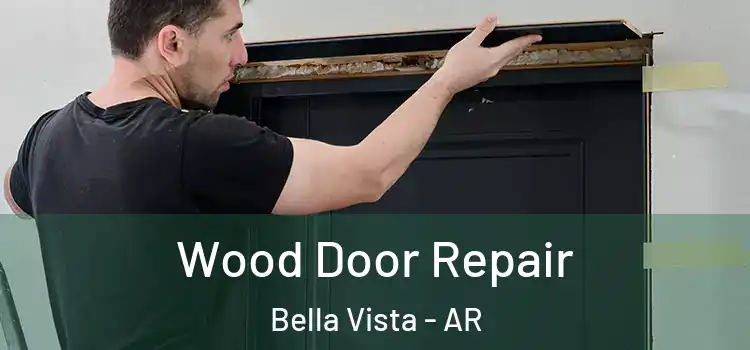 Wood Door Repair Bella Vista - AR